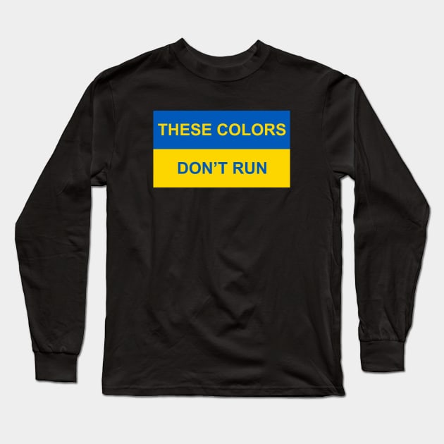 Ukraine - These Colors Don't Run Long Sleeve T-Shirt by Lakeview Apparel